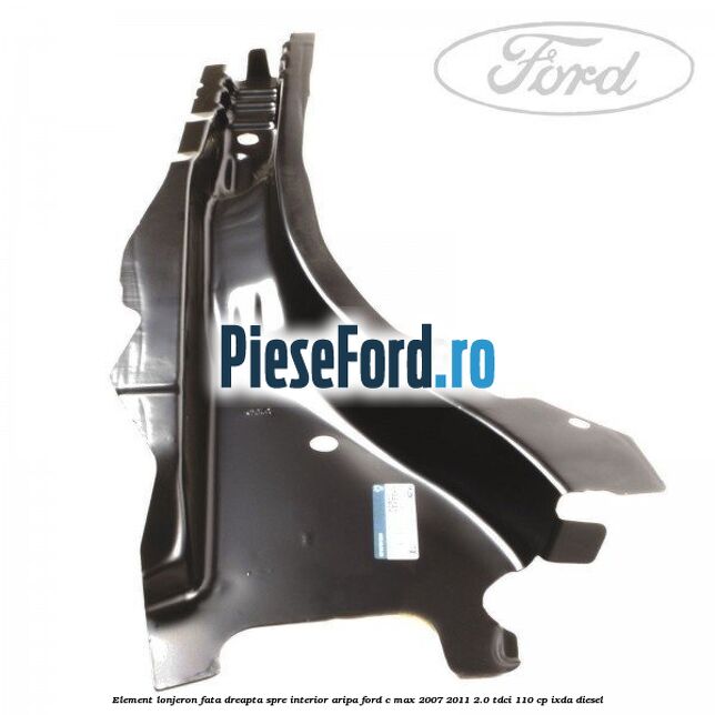 Element lonjeron fata dreapta spre interior aripa Ford C-Max 2007-2011 2.0 TDCi 110 cp Element lonjeron fata dreapta spre interior aripa Ford C-Max 2007-2011 2.0 TDCi 110 cp IXDA diesel