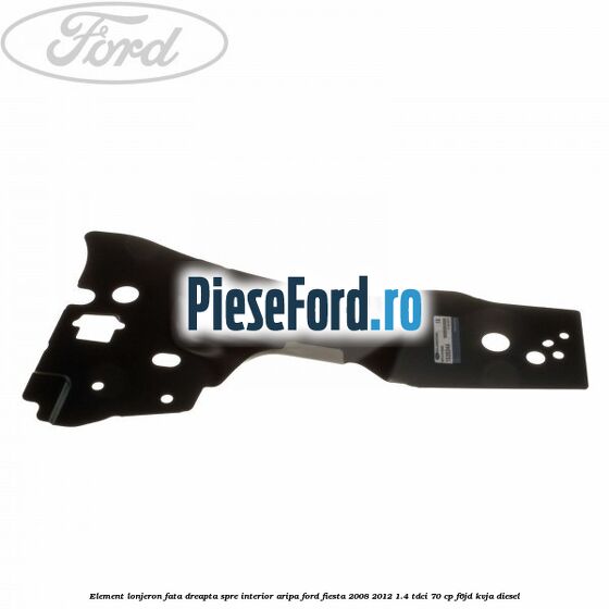 Element lonjeron fata dreapta spre interior aripa Ford Fiesta 2008-2012 1.4 TDCi 70 cp F6JD, KVJA diesel