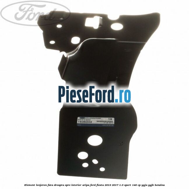 Element lonjeron fata dreapta spre interior aripa Ford Fiesta 2013-2017 1.0 Sport 140 cp Element lonjeron fata dreapta spre interior aripa Ford Fiesta 2013-2017 1.0 Sport 140 cp YYJA, YYJB benzina