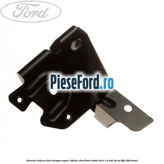 Element lonjeron fata dreapta suport inferior Ford Fiesta 2008-2012 1.4 TDCi 68 cp F6JB, F6JD diesel