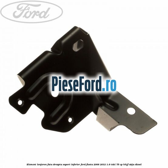 Element lonjeron fata dreapta suport inferior Ford Fiesta 2008-2012 1.6 TDCi 75 cp HHJF, UBJA diesel