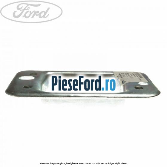 Element lonjeron fata Ford Fiesta 2005-2008 1.6 TDCi 90 cp HHJA, HHJB diesel