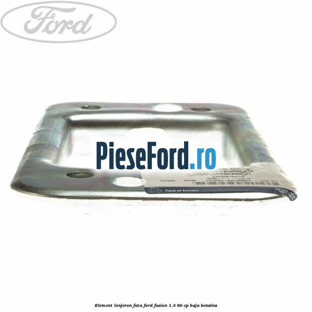 Element lonjeron fata Ford Fusion 1.3 60 cp BAJA benzina