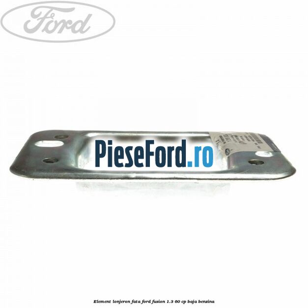 Element lonjeron fata Ford Fusion 1.3 60 cp BAJA benzina