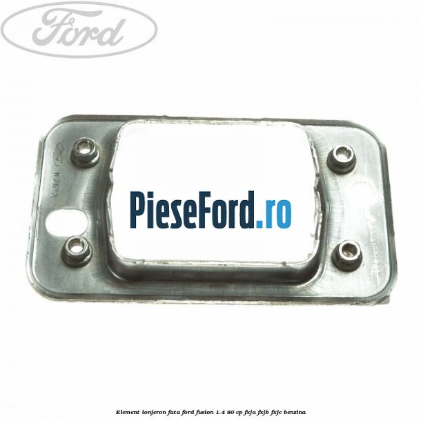 Element lonjeron fata Ford Fusion 1.4 80 cp FXJA, FXJB, FXJC benzina