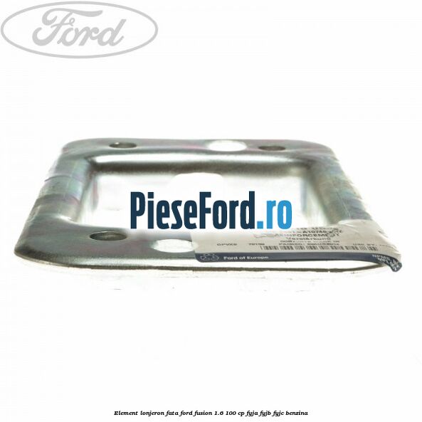 Element lonjeron fata Ford Fusion 1.6 100 cp Element lonjeron fata Ford Fusion 1.6 100 cp FYJA, FYJB, FYJC benzina