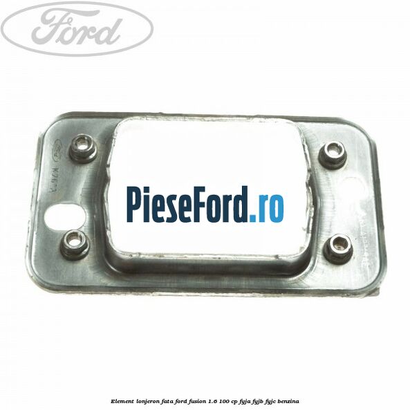 Element lonjeron fata Ford Fusion 1.6 100 cp Element lonjeron fata Ford Fusion 1.6 100 cp FYJA, FYJB, FYJC benzina