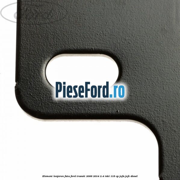 Element lonjeron fata Ford Transit 2006-2014 2.4 TDCi 115 cp JXFA, JXFC diesel