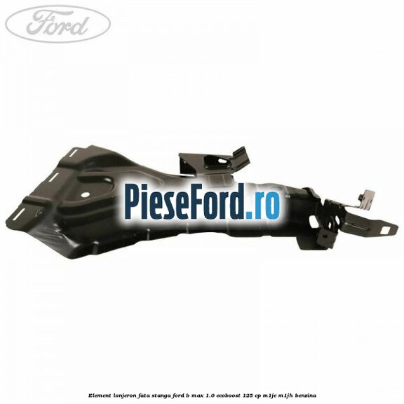 Element lonjeron fata stanga Ford B-Max 1.0 EcoBoost 125 cp M1JE, M1JH benzina