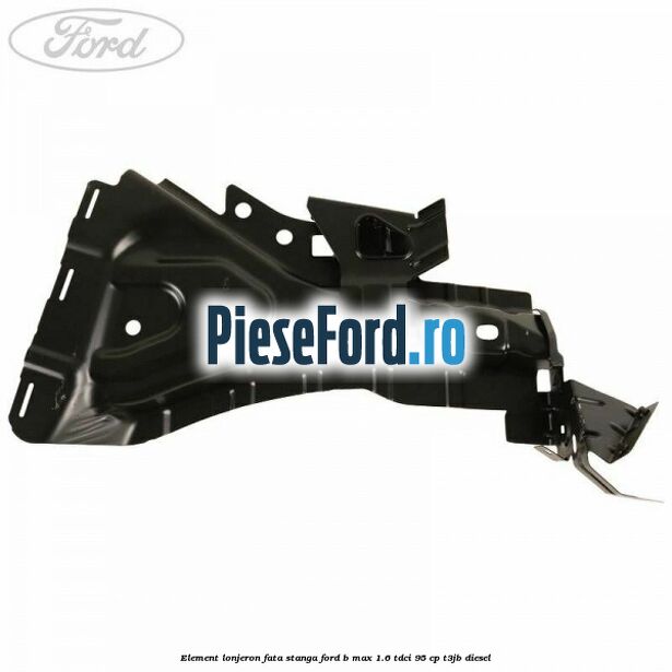 Element lonjeron fata stanga Ford B-Max 1.6 TDCi 95 cp T3JB diesel