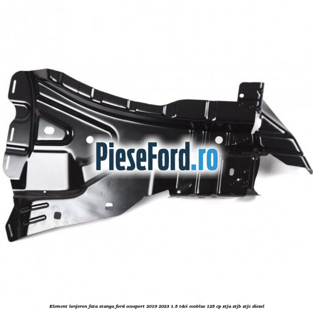 Element lonjeron fata stanga Ford EcoSport 2019-2023 1.5 TDCi EcoBlue 125 cp ZTJA, ZTJB, ZTJC diesel
