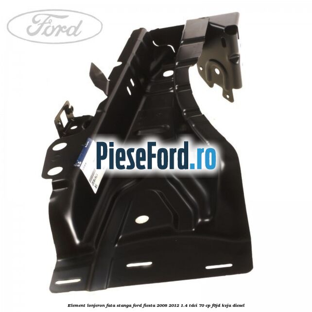 Element lonjeron fata stanga Ford Fiesta 2008-2012 1.4 TDCi 70 cp F6JD, KVJA diesel