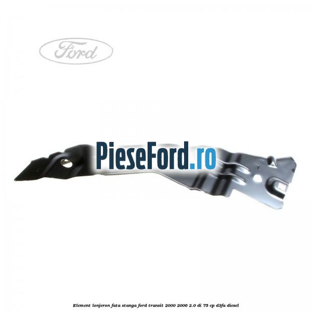 Element lonjeron fata stanga Ford Transit 2000-2006 2.0 DI 75 cp D3FA diesel