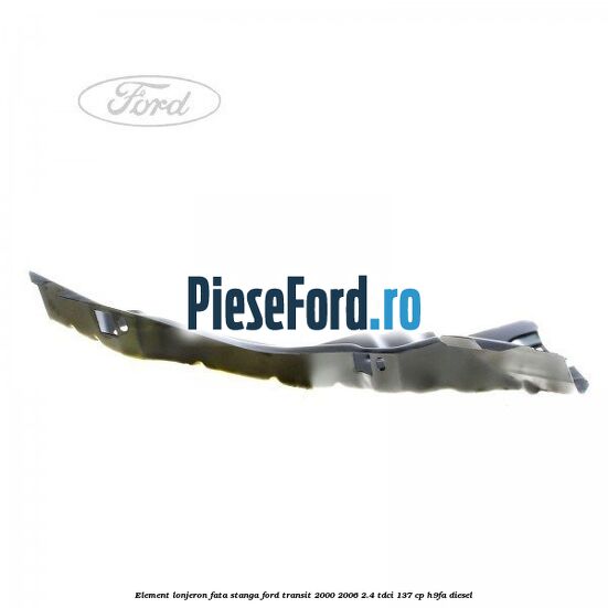 Element lonjeron fata stanga Ford Transit 2000-2006 2.4 TDCi 137 cp H9FA diesel