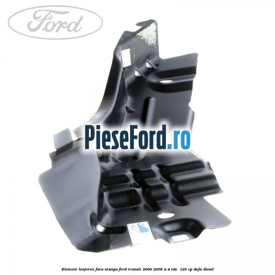 Element lonjeron fata stanga Ford Transit 2000-2006 2.4 TDE  125 cp DOFA diesel