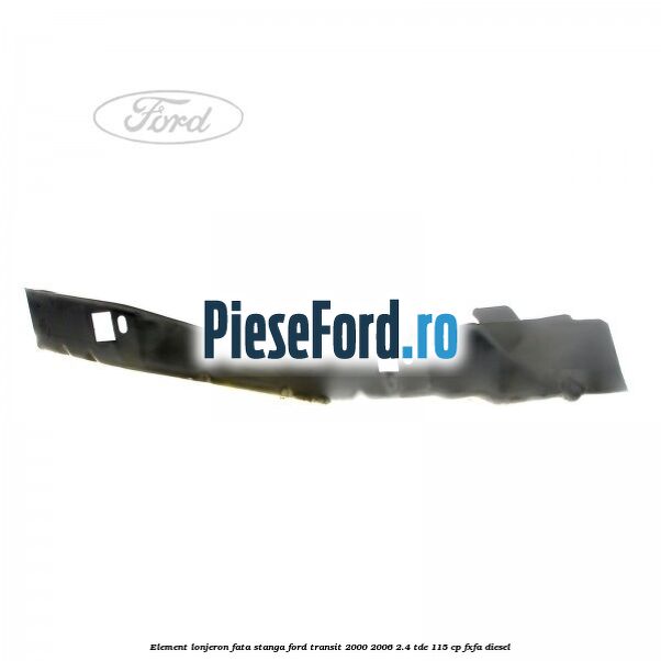 Element lonjeron fata stanga Ford Transit 2000-2006 2.4 TDE 115 cp FXFA diesel