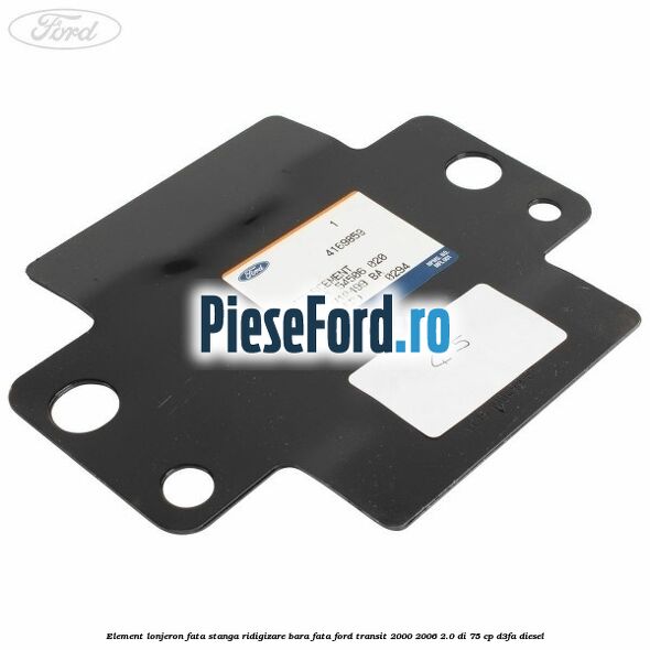 Element lonjeron fata stanga ridigizare bara fata Ford Transit 2000-2006 2.0 DI 75 cp Element lonjeron fata stanga ridigizare bara fata Ford Transit 2000-2006 2.0 DI 75 cp D3FA diesel