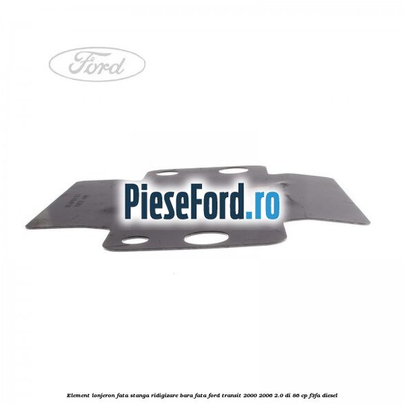 Element lonjeron fata stanga ridigizare bara fata Ford Transit 2000-2006 2.0 DI 86 cp F3FA diesel