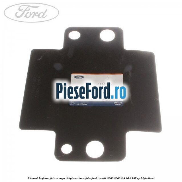 Element lonjeron fata stanga ridigizare bara fata Ford Transit 2000-2006 2.4 TDCi 137 cp H9FA diesel