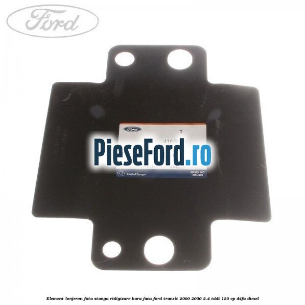 Element lonjeron fata stanga ridigizare bara fata Ford Transit 2000-2006 2.4 TDdi 120 cp D4FA diesel