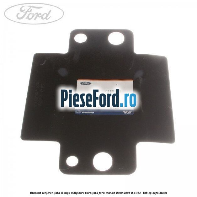 Element lonjeron fata stanga ridigizare bara fata Ford Transit 2000-2006 2.4 TDE  125 cp DOFA diesel