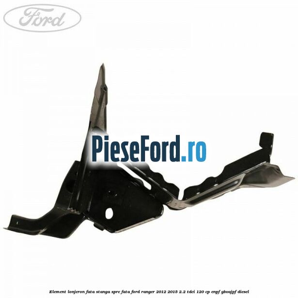 Element lonjeron fata stanga spre fata Ford Ranger 2012-2015 2.2 TDCi 120 cp ENPF, GBVAJPF diesel