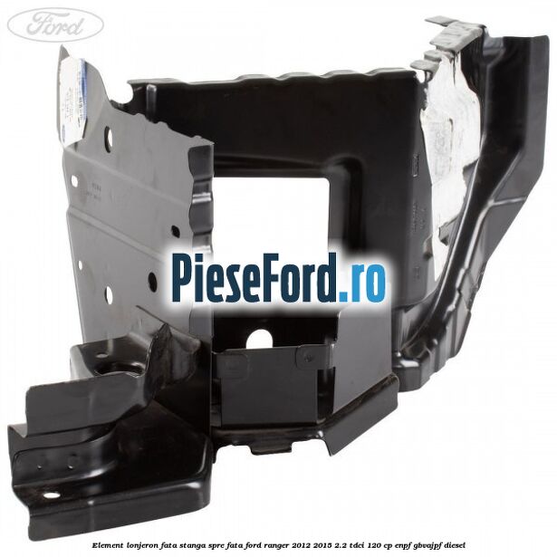 Element lonjeron fata stanga spre fata Ford Ranger 2012-2015 2.2 TDCi 120 cp ENPF, GBVAJPF diesel