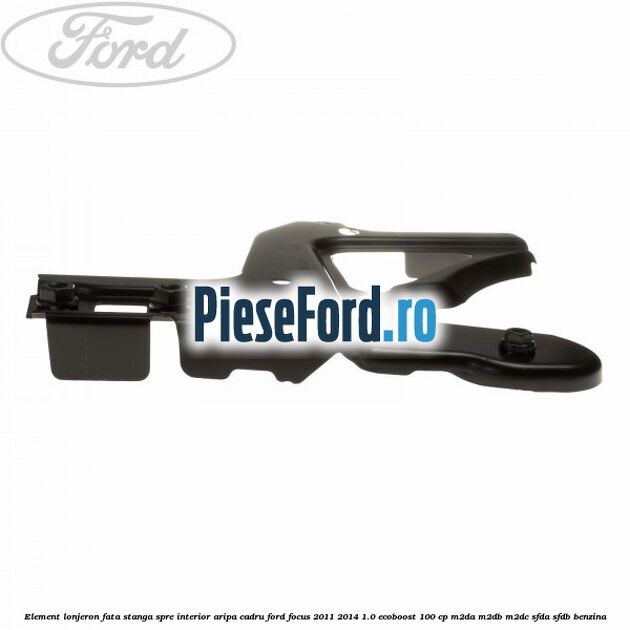 Element lonjeron fata stanga spre interior aripa cadru Ford Focus 2011-2014 1.0 EcoBoost 100 cp M2DA, M2DB, M2DC, SFDA, SFDB benzina