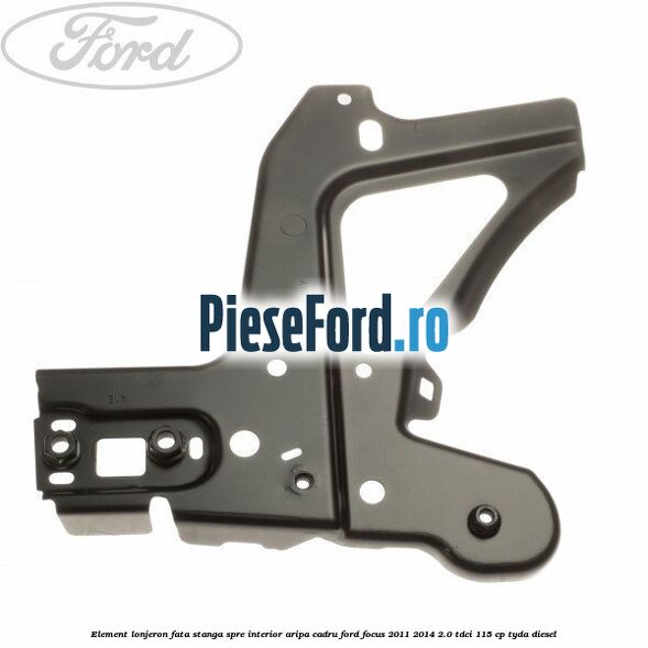 Element lonjeron fata stanga spre interior aripa cadru Ford Focus 2011-2014 2.0 TDCi 115 cp TYDA diesel