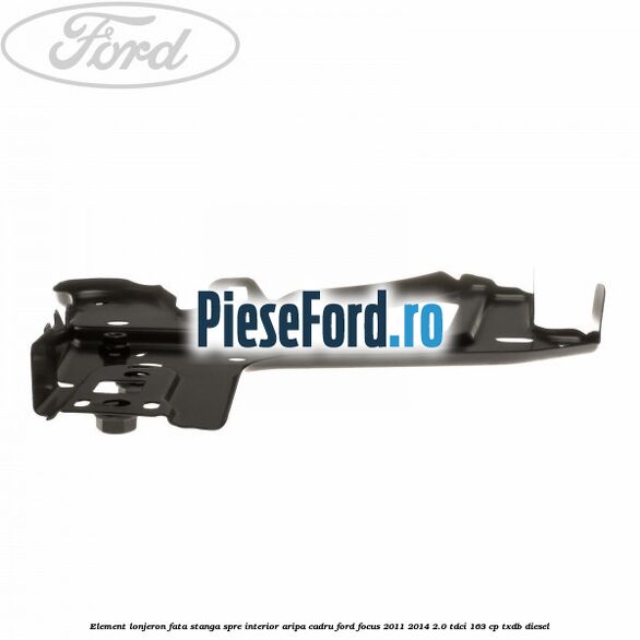 Element lonjeron fata stanga spre interior aripa cadru Ford Focus 2011-2014 2.0 TDCi 163 cp TXDB diesel