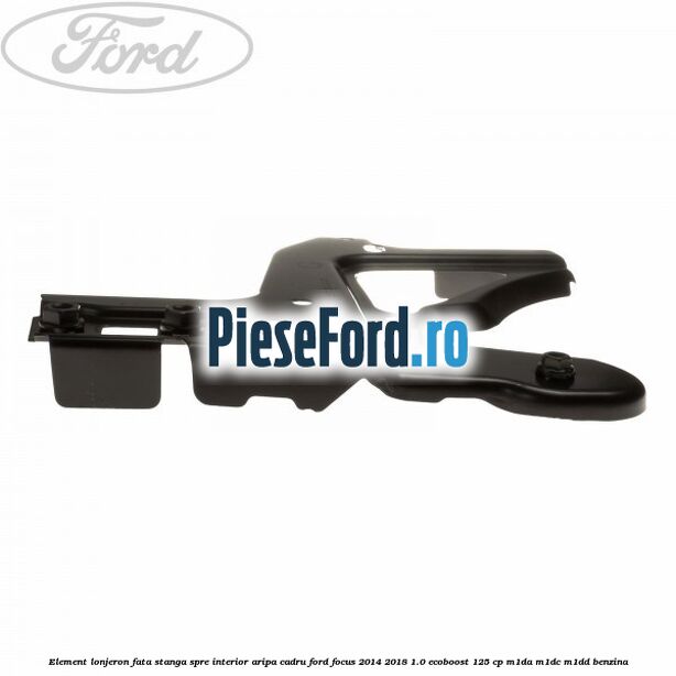 Element lonjeron fata stanga spre interior aripa cadru Ford Focus 2014-2018 1.0 EcoBoost 125 cp M1DA, M1DC, M1DD benzina