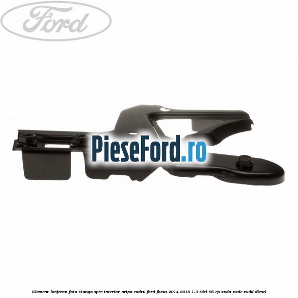 Element lonjeron fata stanga spre interior aripa cadru Ford Focus 2014-2018 1.5 TDCi 95 cp XXDA, XXDC, XXDD diesel
