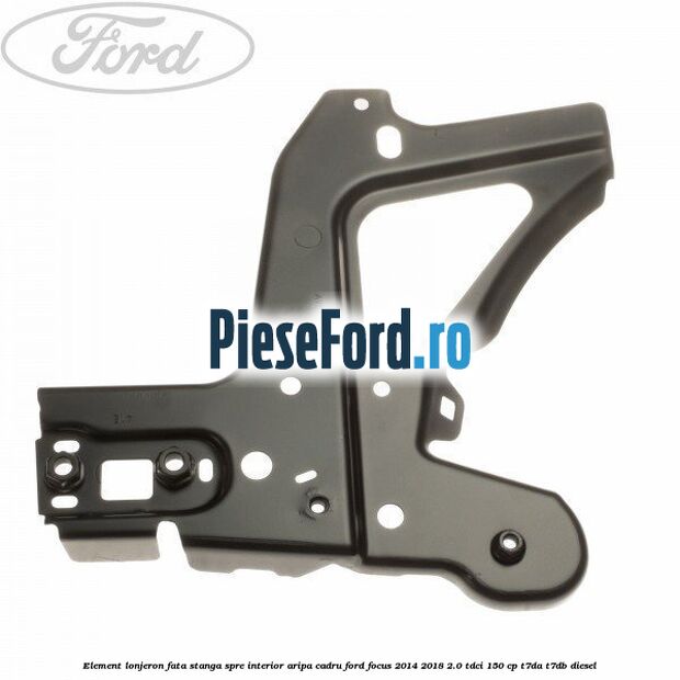 Element lonjeron fata stanga spre interior aripa cadru Ford Focus 2014-2018 2.0 TDCi 150 cp T7DA, T7DB diesel