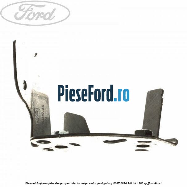 Element lonjeron fata stanga spre interior aripa cadru Ford Galaxy 2007-2014 1.8 TDCi 100 cp Element lonjeron fata stanga spre interior aripa cadru Ford Galaxy 2007-2014 1.8 TDCi 100 cp FFWA diesel