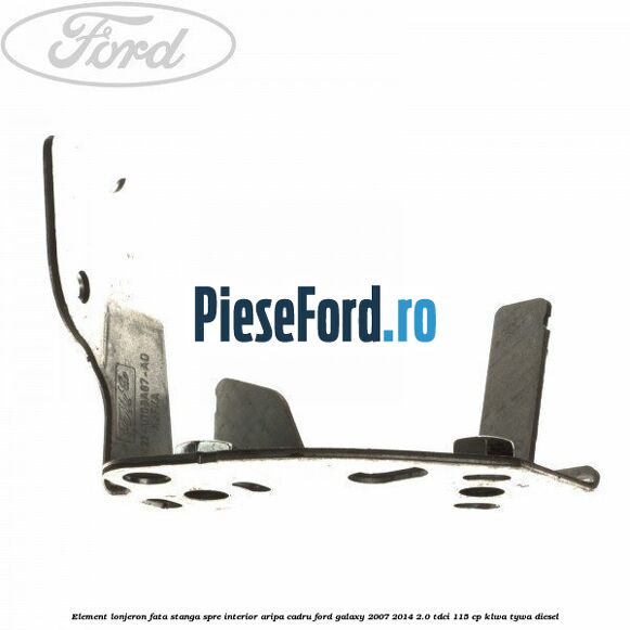 Element lonjeron fata stanga spre interior aripa cadru Ford Galaxy 2007-2014 2.0 TDCi 115 cp KLWA, TYWA diesel