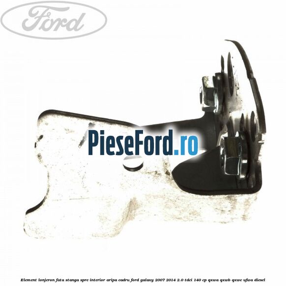 Element lonjeron fata stanga spre interior aripa cadru Ford Galaxy 2007-2014 2.0 TDCi 140 cp QXWA, QXWB, QXWC, UFWA diesel