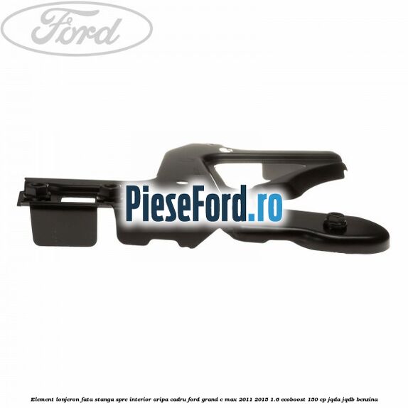 Element lonjeron fata stanga spre interior aripa cadru Ford Grand C-Max 2011-2015 1.6 EcoBoost 150 cp Element lonjeron fata stanga spre interior aripa cadru Ford Grand C-Max 2011-2015 1.6 EcoBoost 150 cp JQDA, JQDB benzina