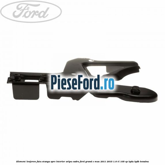 Element lonjeron fata stanga spre interior aripa cadru Ford Grand C-Max 2011-2015 1.6 Ti 105 cp IQDA, IQDB benzina