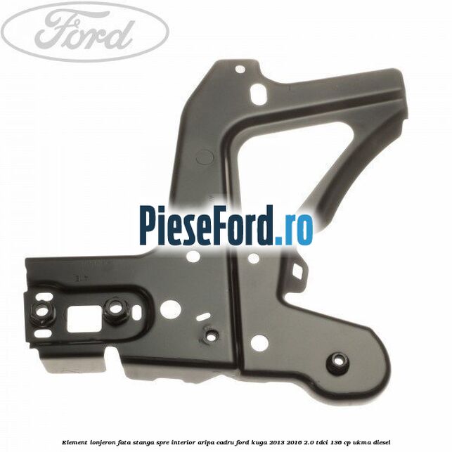 Element lonjeron fata stanga spre interior aripa cadru Ford Kuga 2013-2016 2.0 TDCi 136 cp UKMA diesel