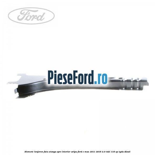 Element lonjeron fata stanga spre interior aripa Ford C-Max 2011-2015 2.0 TDCi 115 cp TYDA diesel