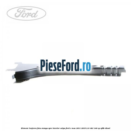 Element lonjeron fata stanga spre interior aripa Ford C-Max 2011-2015 2.0 TDCi 140 cp UFDB diesel