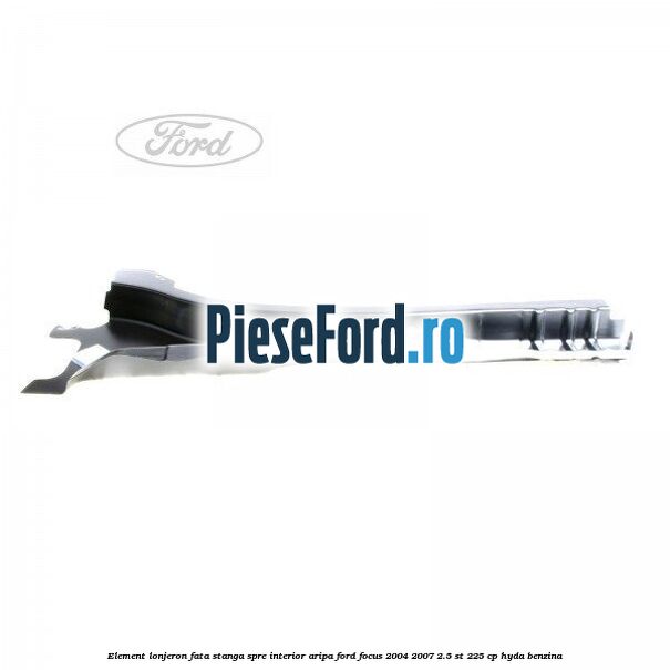 Element lonjeron fata stanga spre interior aripa Ford Focus 2004-2007 2.5 ST 225 cp HYDA benzina