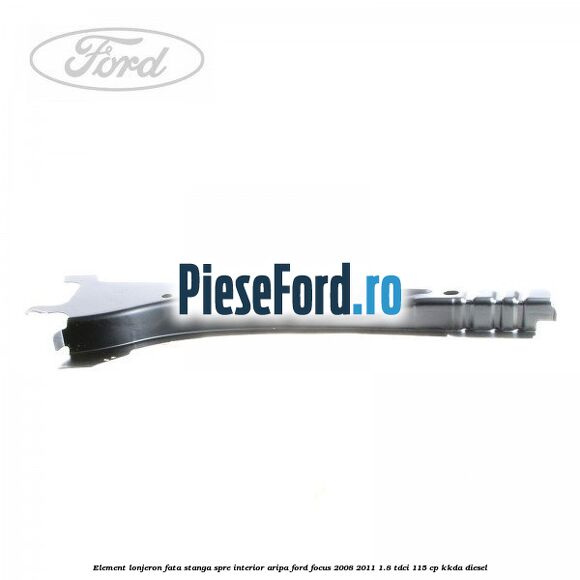 Element lonjeron fata stanga spre interior aripa Ford Focus 2008-2011 1.8 TDCi 115 cp Element lonjeron fata stanga spre interior aripa Ford Focus 2008-2011 1.8 TDCi 115 cp KKDA diesel