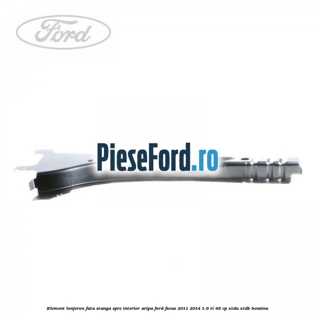 Element lonjeron fata stanga spre interior aripa Ford Focus 2011-2014 1.6 Ti 85 cp XTDA, XTDB benzina