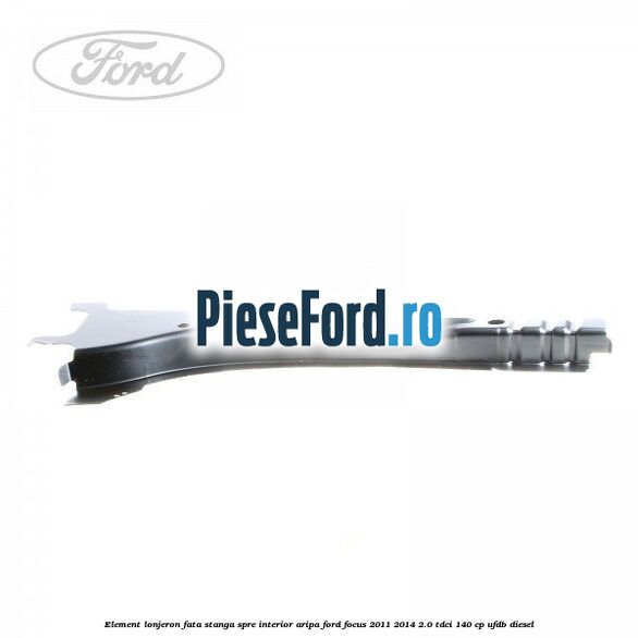 Element lonjeron fata stanga spre interior aripa Ford Focus 2011-2014 2.0 TDCi 140 cp UFDB diesel