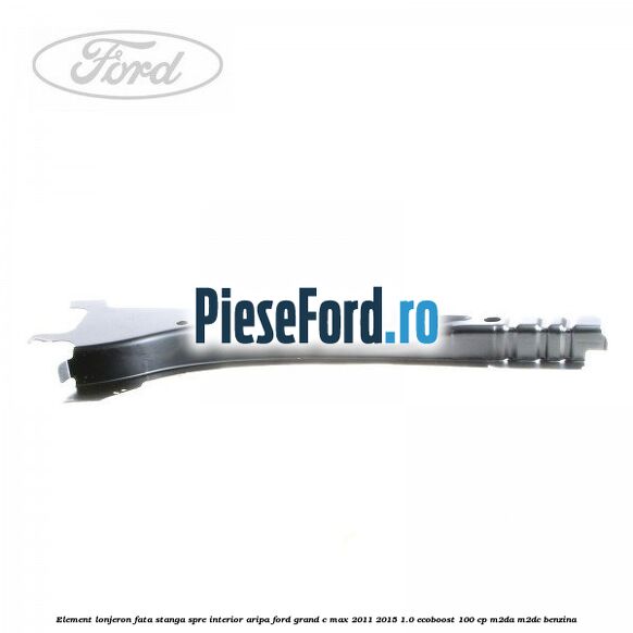 Element lonjeron fata stanga spre interior aripa Ford Grand C-Max 2011-2015 1.0 EcoBoost 100 cp M2DA, M2DC benzina