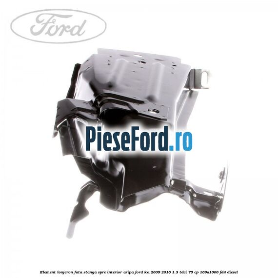 Element lonjeron fata stanga spre interior aripa Ford Ka 2009-2016 1.3 TDCi 75 cp 169A1000, FD4 diesel