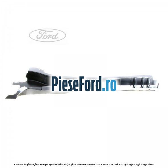 Element lonjeron fata stanga spre interior aripa Ford Tourneo Connect 2013-2018 1.5 TDCi 120 cp XWGA, XWGB, XWGC diesel
