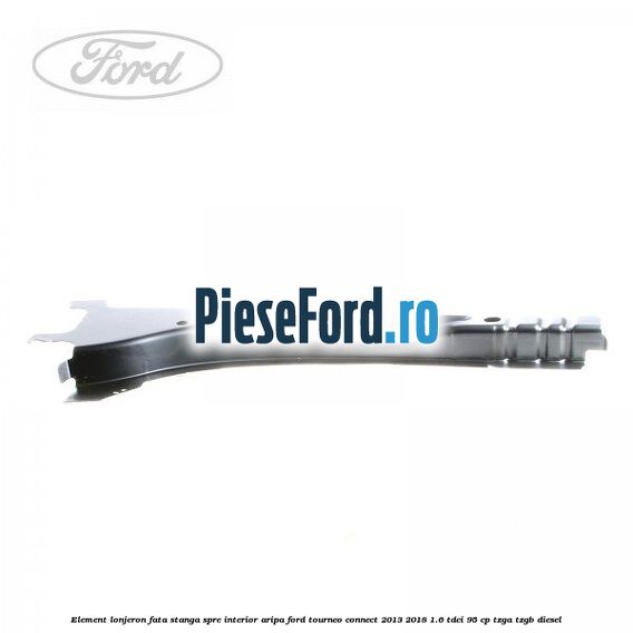 Element lonjeron fata stanga spre interior aripa Ford Tourneo Connect 2013-2018 1.6 TDCi 95 cp TZGA, TZGB diesel