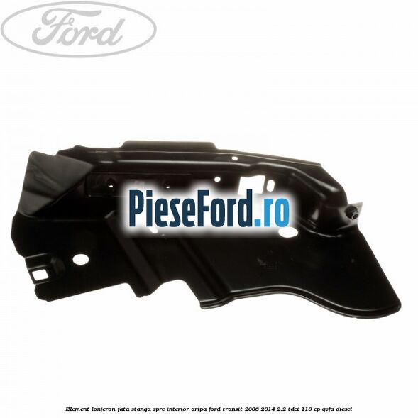 Element lonjeron fata stanga spre interior aripa Ford Transit 2006-2014 2.2 TDCi 110 cp QVFA diesel